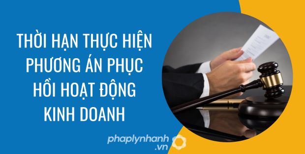 THỜI HẠN THỰC HIỆN PHƯƠNG ÁN PHỤC HỒI HOẠT ĐỘNG KINH DOANH 1 THỜI HẠN THỰC HIỆN PHƯƠNG ÁN PHỤC HỒI HOẠT ĐỘNG KINH DOANH