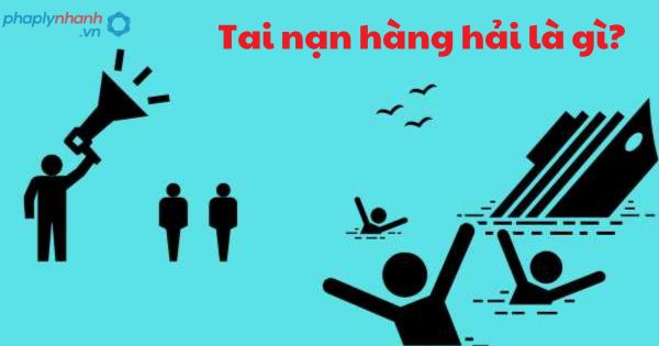 Tai nạn hàng hải là gì? 1 Tai nạn hàng hải là gì?