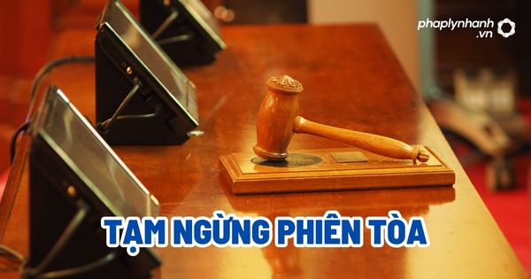 Tạm ngừng phiên tòa? 1 Tạm ngừng phiên tòa - Tư vấn, hỗ trợ pháp lý nhanh
