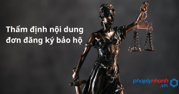 Thẩm định nội dung đơn đăng ký bảo hộ được quy định như thế nào? 1 Thẩm định nội dung đơn đăng ký bảo hộ - hỗ trợ, tư vấn pháp lý nhanh