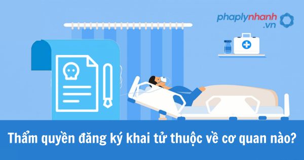 Thẩm quyền đăng ký khai tử thuộc về cơ quan nào? 1 Thẩm quyền đăng ký khai tử thuộc về cơ quan nào?