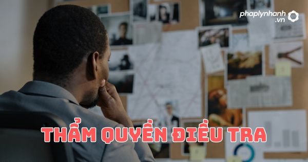 Thẩm quyền điều tra? 6 Thẩm quyền điều tra - Tư vấn, hỗ trợ pháp lý nhanh