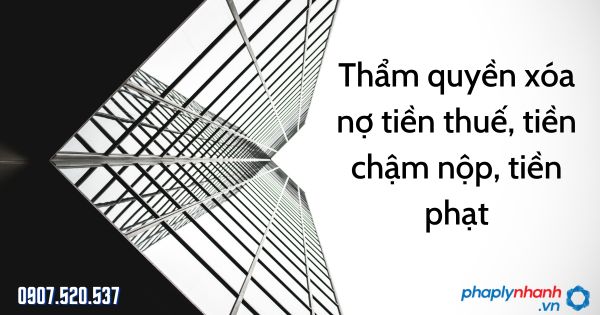 Thẩm quyền xóa nợ tiền thuế, tiền chậm nộp, tiền phạt theo Luật quản lý thuế 2019 1 Thẩm quyền xóa nợ tiền thuế, tiền chậm nộp, tiền phạt - tư vấn hỗ trợ pháp lý nhanh