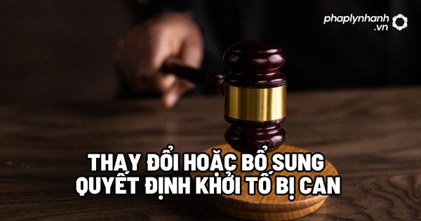 Thay đổi hoặc bổ sung quyết định khởi tố bị can? 1 Thay đổi hoặc bổ sung quyết định khởi tố bị can - Tư vấn, hỗ trợ pháp lý nhanh
