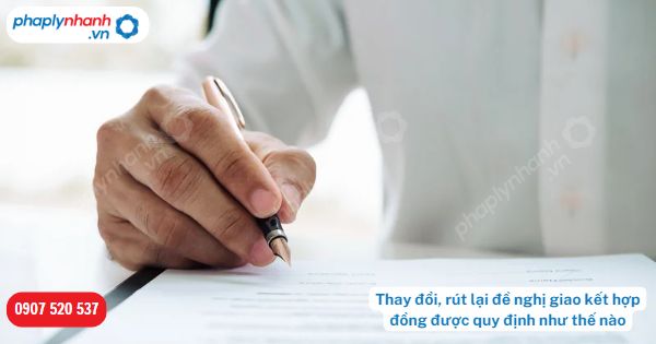 Thay đổi, rút lại đề nghị giao kết hợp đồng được pháp luật quy định như thế nào? 1 Thay đổi, rút lại đề nghị giao kết hợp đồng được quy định như thế nào-Hỗ trợ, tư vấn pháp lý nhanh