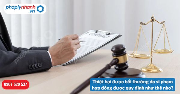 Thiệt hại được bồi thường do vi phạm hợp đồng được quy định như thế nào? 19 Thiệt hại được bồi thường do vi phạm hợp đồng được quy định như thế nào-Hỗ trợ, tư vấn pháp lý nhanh