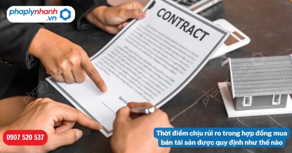 Thời điểm chịu rủi ro trong hợp đồng mua bán tài sản được quy định như thế nào? 1 Thời điểm chịu rủi ro trong hợp đồng mua bán tài sản được quy định như thế nào-Hỗ trợ, tư vấn pháp lý nhanh