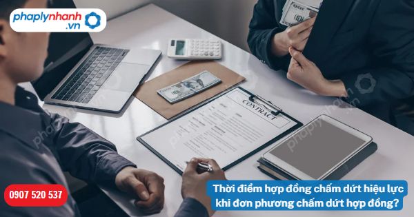 Thời điểm hợp đồng chấm dứt hiệu lực khi đơn phương chấm dứt hợp đồng? 1 Thời điểm hợp đồng chấm dứt hiệu lực khi đơn phương chấm dứt hợp đồng-Hỗ trợ, tư vấn pháp lý nhanh
