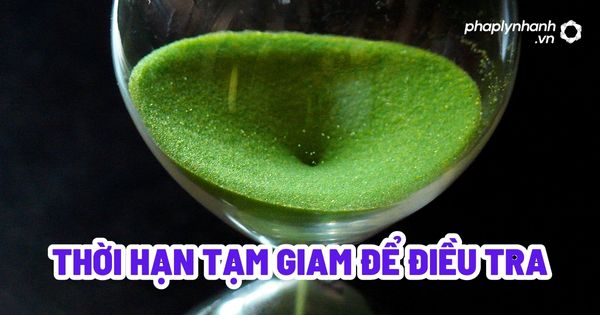 Thời hạn tạm giam để điều tra? 13 Thời hạn tạm giam để điều tra - Tư vấn, hỗ trợ pháp lý nhanh