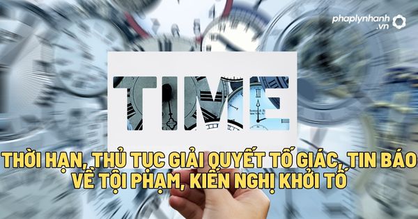 Thời hạn, thủ tục giải quyết tố giác, tin báo về tội phạm, kiến nghị khởi tố? 1 Thời hạn, thủ tục giải quyết tố giác, tin báo về tội phạm, kiến nghị khởi tố - Tư vấn, hỗ trợ pháp lý nhanh