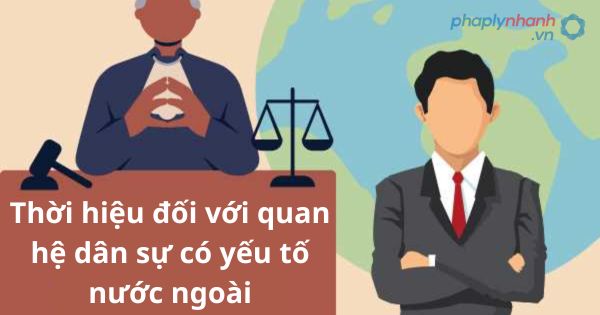 Thời hiệu đối với quan hệ dân sự có yếu tố nước ngoài