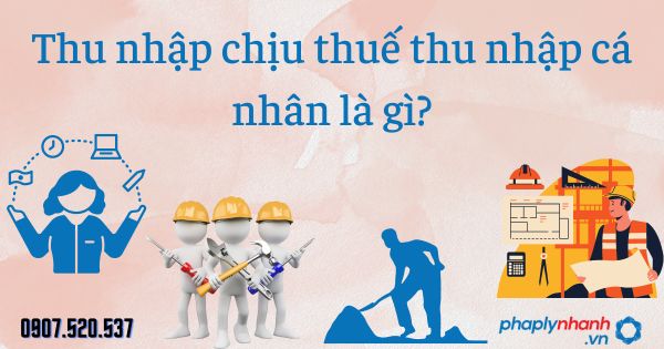Thu nhập chịu thuế thu nhập cá nhân là gì? 1 Thu nhập chịu thuế thu nhập cá nhân là gì - tư vấn hỗ trợ pháp lý nhanh