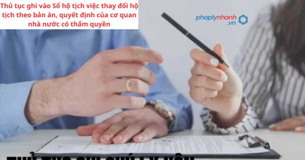 Thủ tục ghi vào Sổ hộ tịch việc thay đổi hộ tịch theo bản án, quyết định của cơ quan nhà nước có thẩm quyền