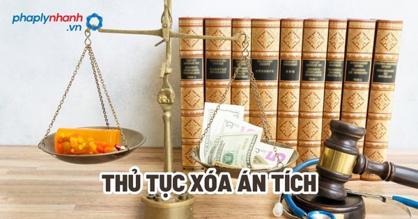 Thủ tục xóa án tích? 1 Thủ tục xóa án tích - Tư vấn, hỗ trợ pháp lý nhanh