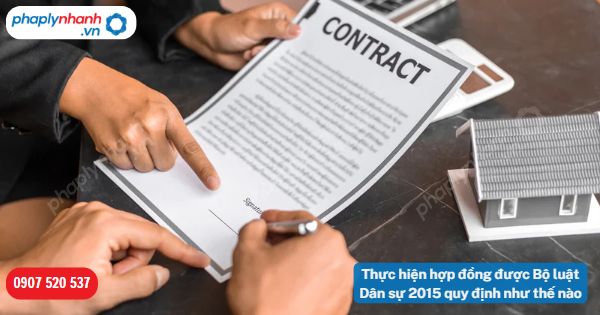 Thực hiện hợp đồng được Bộ luật Dân sự 2015 quy định như thế nào? 7 Thực hiện hợp đồng được Bộ luật Dân sự 2015 quy định như thế nào-Hỗ trợ, tư vấn pháp lý nhanh