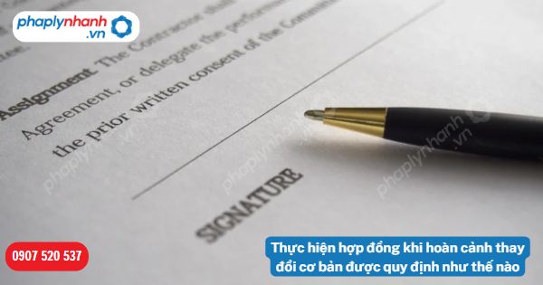 Thực hiện hợp đồng khi hoàn cảnh thay đổi cơ bản được quy định như thế nào? 1 Thực hiện hợp đồng khi hoàn cảnh thay đổi cơ bản được quy định như thế nào-Hỗ trợ, tư vấn pháp lý nhanh