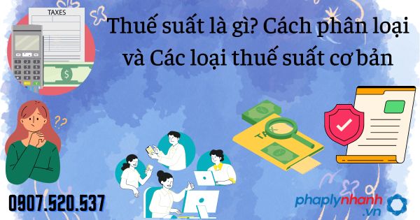 Thuế suất là gì? Cách phân loại và Các loại thuế suất cơ bản 1 Thuế suất Cách phân loại và Các loại thuế suất cơ bản - tư vấn hỗ trợ pháp lý nhanh