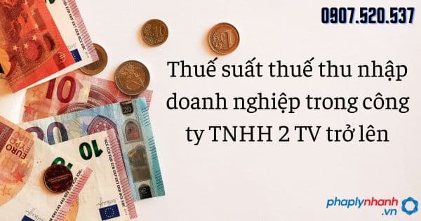 Thuế suất thuế thu nhập doanh nghiệp trong công ty TNHH 2 TV trở lên 14 Thuế suất thuế thu nhập doanh nghiệp trong công ty TNHH 2 TV trở lên - tư vấn hỗ trợ pháp lý nhanh
