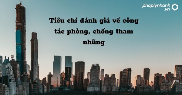 Tiêu chí đánh giá về công tác phòng, chống tham nhũng - hỗ trợ, tư vấn pháp lý nhanh