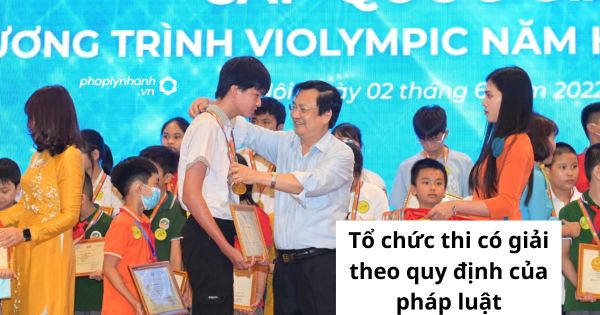 Tổ chức thi có giải theo quy định của pháp luật 1 Tổ chức thi có giải theo quy định của pháp luật
