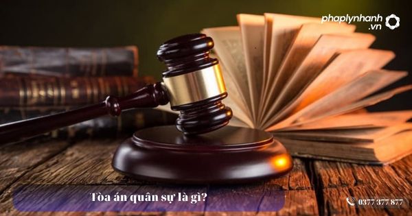 Tòa án quân sự là gì? 19 Tòa án quân sự là gì - Tư vấn, hỗ trợ pháp lý nhanh