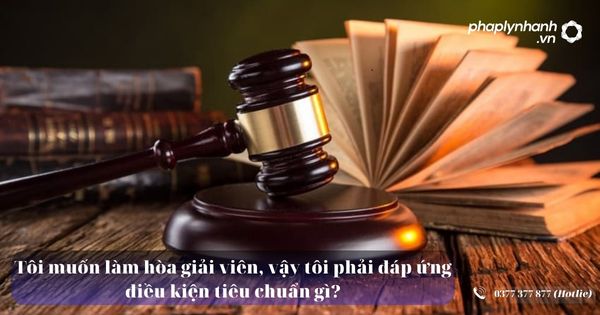 Tôi muốn làm hòa giải viên, vậy tôi phải đáp ứng điều kiện tiêu chuẩn gì? 1 Tôi muốn làm hòa giải viên, vậy tôi phải đáp ứng điều kiện tiêu chuẩn gì - Tư vấn, hỗ trợ pháp lý nhanh