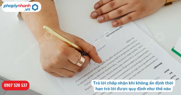 Trả lời chấp nhận khi không ấn định thời hạn trả lời được quy định như thế nào? 1 Trả lời chấp nhận khi không ấn định thời hạn trả lời được quy định như thế nào-Hỗ trợ, tư vấn pháp lý nhanh