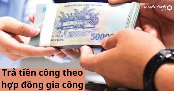 Trả tiền công theo hợp đồng gia công 1 Trả tiền công theo hợp đồng gia công