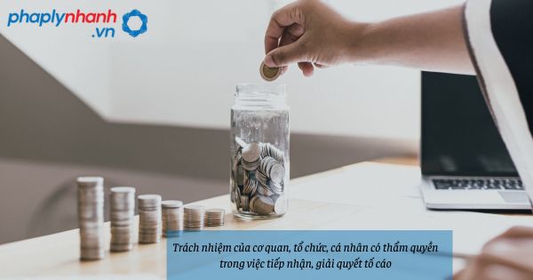 Trách nhiệm của cơ quan, tổ chức, cá nhân có thẩm quyền trong việc tiếp nhận, giải quyết tố cáo như thế nào? 1 Trách nhiệm của cơ quan, tổ chức, cá nhân có thẩm quyền trong việc tiếp nhận, giải quyết tố cáo - hỗ trợ, tư vấn pháp lý nhanh