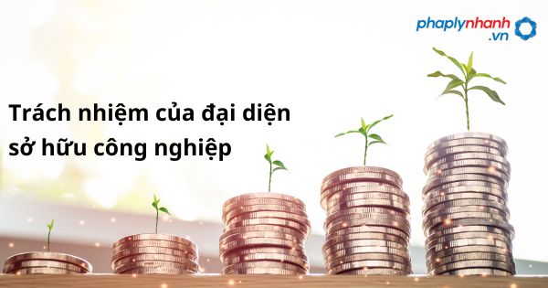 Trách nhiệm của đại diện sở hữu công nghiệp được quy định như thế nào? 1 Trách nhiệm của đại diện sở hữu công nghiệp - hỗ trợ, tư vấn pháp lý nhanh