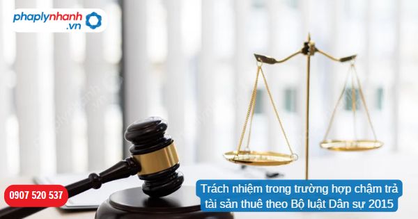 Trách nhiệm trong trường hợp chậm trả tài sản thuê theo Bộ luật Dân sự 2015 1 Trách nhiệm trong trường hợp chậm trả tài sản thuê theo Bộ luật Dân sự 2015-Hỗ trợ, tư vấn pháp lý nhanh