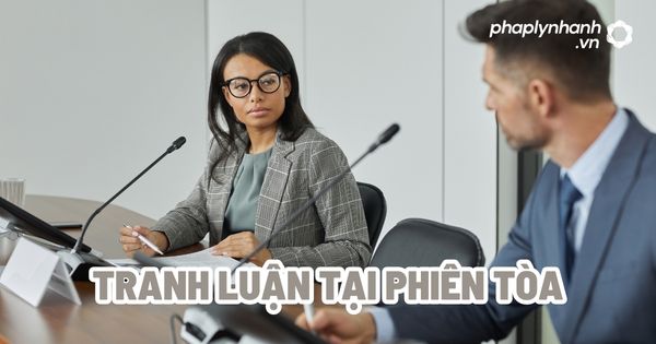 Tranh luận tại phiên tòa? 1 Tranh luận tại phiên tòa - Tư vấn, hỗ trợ pháp lý nhanh