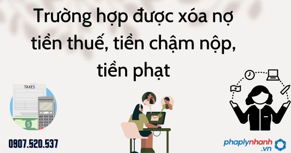 Trường hợp được xóa nợ tiền thuế, tiền chậm nộp, tiền phạt theo Luật quản lý thuế 2019 1 Trường hợp được xóa nợ tiền thuế, tiền chậm nộp, tiền phạt - tư vấn hỗ trợ pháp lý nhanh