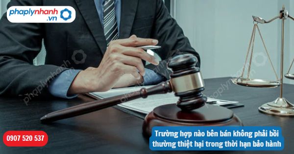 Trường hợp nào bên bán không phải bồi thường thiệt hại trong thời hạn bảo hành? 1 Trường hợp nào bên bán không phải bồi thường thiệt hại trong thời hạn bảo hành-Hỗ trợ, tư vấn pháp lý nhanh
