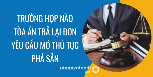 TRƯỜNG HỢP NÀO TÒA ÁN TRẢ LẠI ĐƠN YÊU CẦU MỞ THỦ TỤC PHÁ SẢN 1 Trường hợp nào tòa án trả lại đơn yêu cầu mở thủ tục phá sản