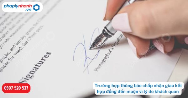 Trường hợp thông báo chấp nhận giao kết hợp đồng đến muộn vì lý do khách quan được xử lý như thế nào? 19 Trường hợp thông báo chấp nhận giao kết hợp đồng đến muộn vì lý do khách quan-Hỗ trợ, tư vấn pháp lý nhanh