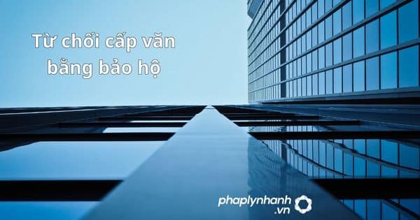 Từ chối cấp văn bằng bảo hộ được quy định như thế nào? 1 Từ chối cấp văn bằng bảo hộ - hỗ trợ, tư vấn pháp lý nhanh