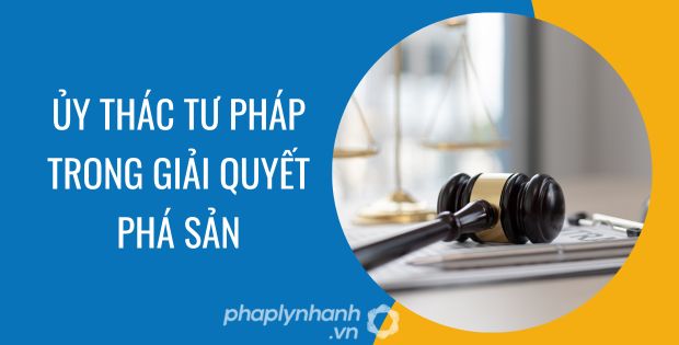 ỦY THÁC TƯ PHÁP TRONG VIỆC GIẢI QUYẾT PHÁ SẢN 1 ỦY THÁC TƯ PHÁP TRONG GIẢI QUYẾT PHÁ SẢN