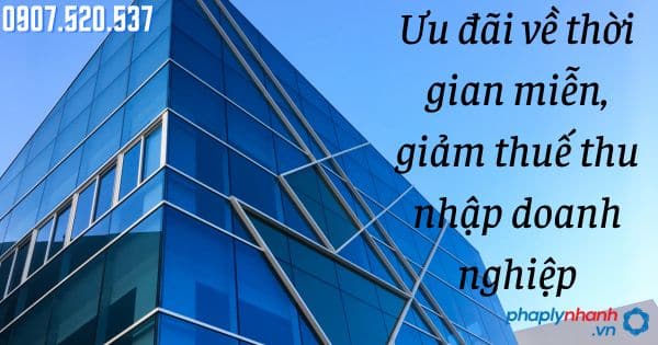 Ưu đãi về thời gian miễn, giảm thuế thu nhập doanh nghiệp 15 Ưu đãi về thời gian miễn, giảm thuế thu nhập doanh nghiệp -tư vấn hỗ trợ pháp lý nhanh