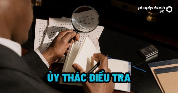 Ủy thác điều tra là gì? 1 Ủy thác điều tra - Tư vấn, hỗ trợ pháp lý nhanh