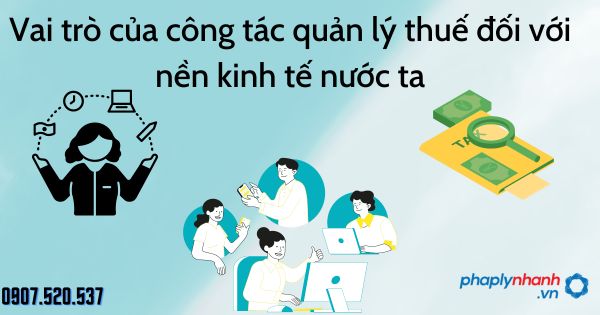 Vai trò của công tác quản lý thuế đối với nền kinh tế nước ta 1 Vai trò của công tác quản lý thuế đối với nền kinh tế nước ta - tư vấn hỗ trợ pháp lý nhanh
