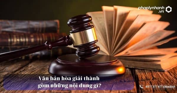 Văn bản hòa giải thành gồm những nội dung gì? 3 Văn bản hòa giải thành gồm những nội dung gì - Tư vấn, hỗ trợ pháp lý nhanh