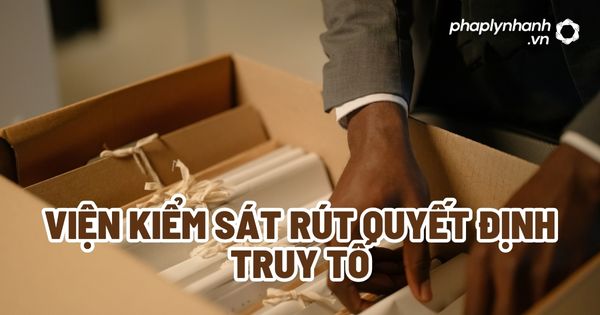 Viện kiểm sát rút quyết định truy tố? 1 Viện kiểm sát rút quyết định truy tố - Tư vấn, hỗ trợ pháp lý nhanh