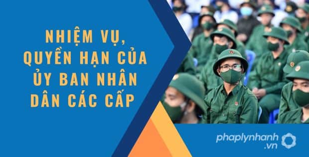NHIỆM VỤ, QUYỀN HẠN CỦA ỦY BAN NHÂN DÂN CÁC CẤP THEO LUẬT NGHĨA VỤ QUÂN SỰ 1 Nhiệm vụ, quyền hạn của ủy ban nhân dân các cấp