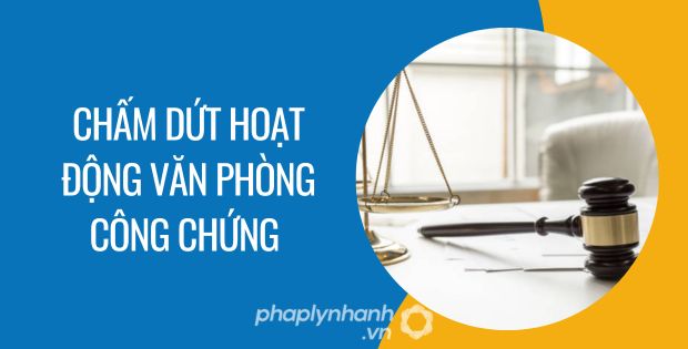 CHẤM DỨT HOẠT ĐỘNG VĂN PHÒNG CÔNG CHỨNG 1 chấm dứt hoạt động văn phòng công chứng