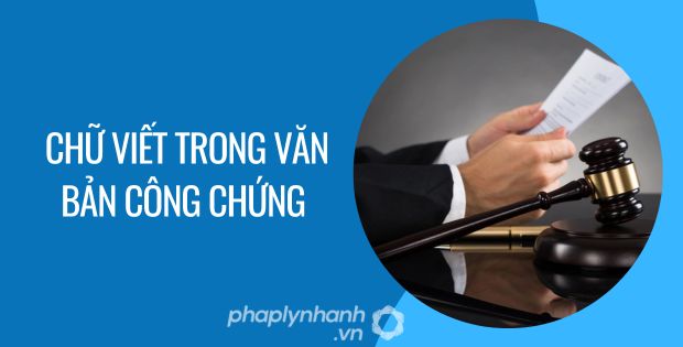 CHỮ VIẾT TRONG VĂN BẢN CÔNG CHỨNG 1 chữ viết trong văn bản công chứng - Tư vấn hỗ trợ phaplynhanh