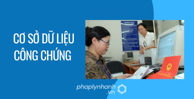 CƠ SỞ DỮ LIỆU CÔNG CHỨNG ĐƯỢC QUY ĐỊNH NHƯ THẾ NÀO? 1 cơ sở dữ liệu công chứng - Tư vấn hỗ trợ phaplynhanh