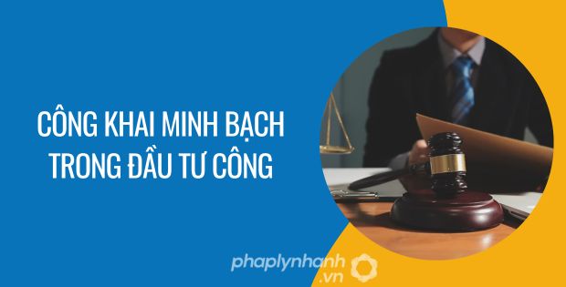 CÔNG KHAI MINH BẠCH TRONG ĐẦU TƯ CÔNG LÀ NHƯ THẾ NÀO? 1 công khai minh bạch trong đầu tư công - Tư vấn hỗ trợ phaplynhanh