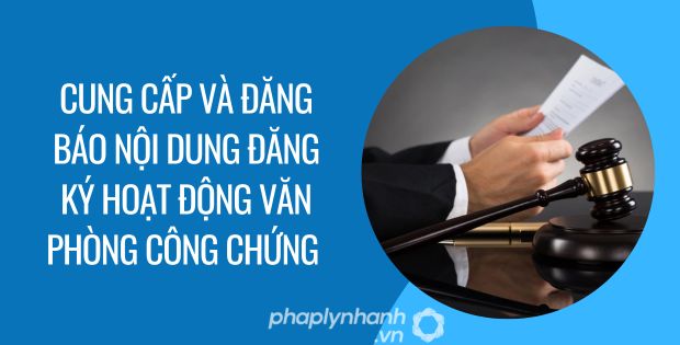 CUNG CẤP VÀ ĐĂNG BÁO NỘI DUNG ĐĂNG KÝ HOẠT ĐỘNG VĂN PHÒNG CÔNG CHỨNG 1 cung cấp và đăng báo nội dung đăng ký hoạt động văn phòng công chứng