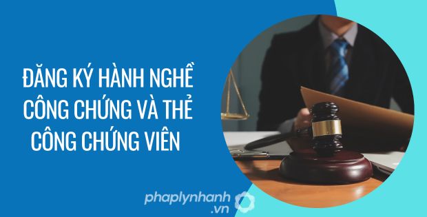 ĐĂNG KÝ HÀNH NGHỀ CÔNG CHỨNG VÀ THẺ CÔNG CHỨNG VIÊN 1 đăng ký hành nghề công chứng và thẻ công chứng viên